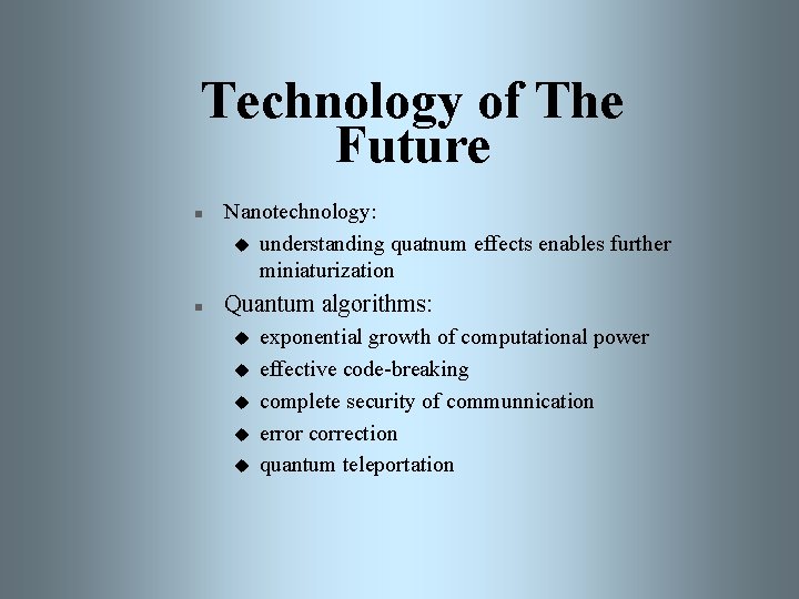 Technology of The Future n n Nanotechnology: u understanding quatnum effects enables further miniaturization