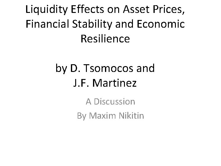 Liquidity Effects on Asset Prices, Financial Stability and Economic Resilience by D. Tsomocos and