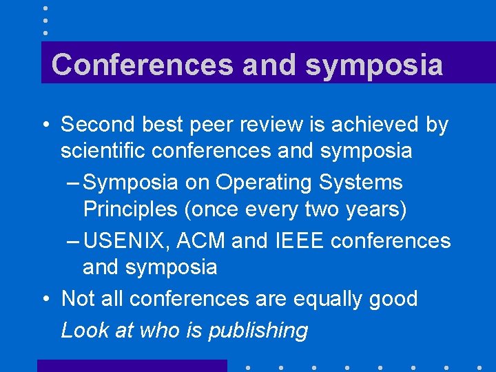 Conferences and symposia • Second best peer review is achieved by scientific conferences and