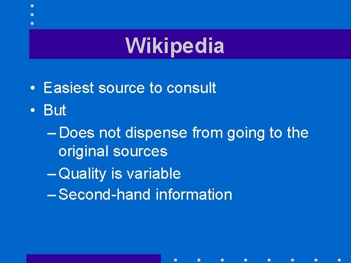 Wikipedia • Easiest source to consult • But – Does not dispense from going