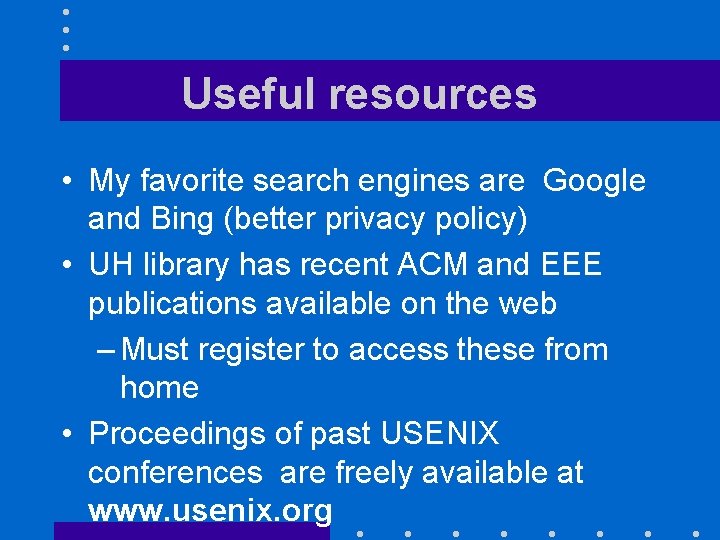 Useful resources • My favorite search engines are Google and Bing (better privacy policy)