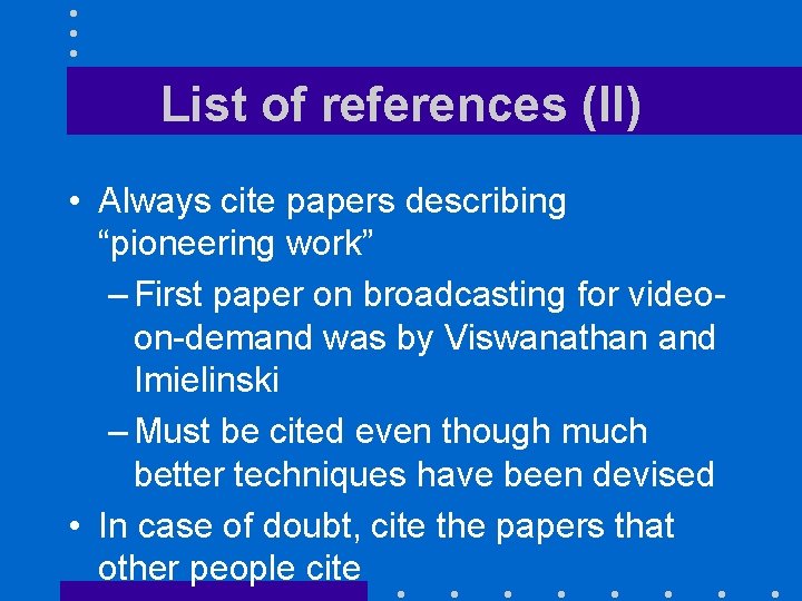 List of references (II) • Always cite papers describing “pioneering work” – First paper