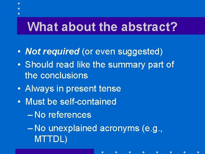 What about the abstract? • Not required (or even suggested) • Should read like