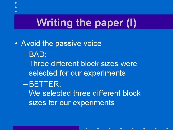 Writing the paper (I) • Avoid the passive voice – BAD: Three different block