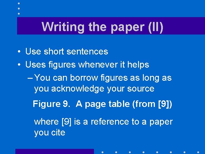 Writing the paper (II) • Use short sentences • Uses figures whenever it helps