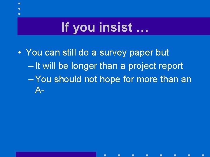 If you insist … • You can still do a survey paper but –