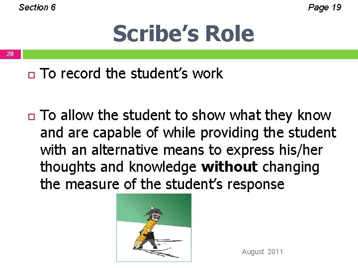 Section 6 Page 19 Scribe’s Role 28 To record the student’s work To allow