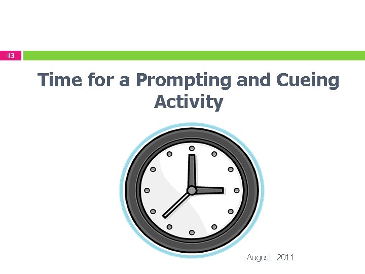 43 Time for a Prompting and Cueing Activity August 2011 