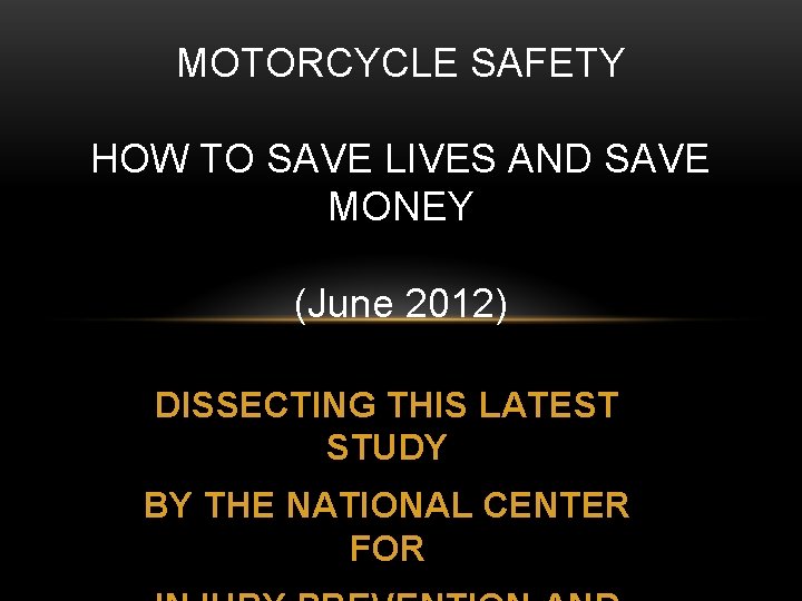 MOTORCYCLE SAFETY HOW TO SAVE LIVES AND SAVE MONEY (June 2012) DISSECTING THIS LATEST