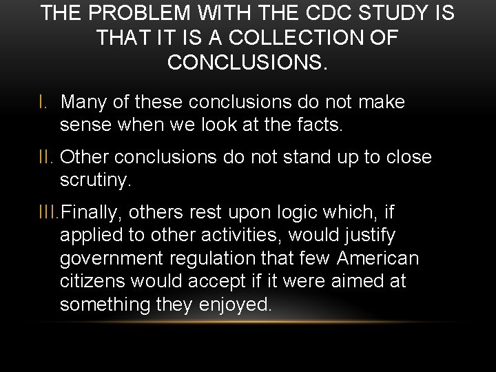 THE PROBLEM WITH THE CDC STUDY IS THAT IT IS A COLLECTION OF CONCLUSIONS.