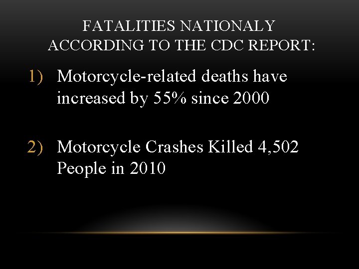 FATALITIES NATIONALY ACCORDING TO THE CDC REPORT: 1) Motorcycle-related deaths have increased by 55%