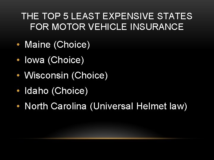 THE TOP 5 LEAST EXPENSIVE STATES FOR MOTOR VEHICLE INSURANCE • Maine (Choice) •