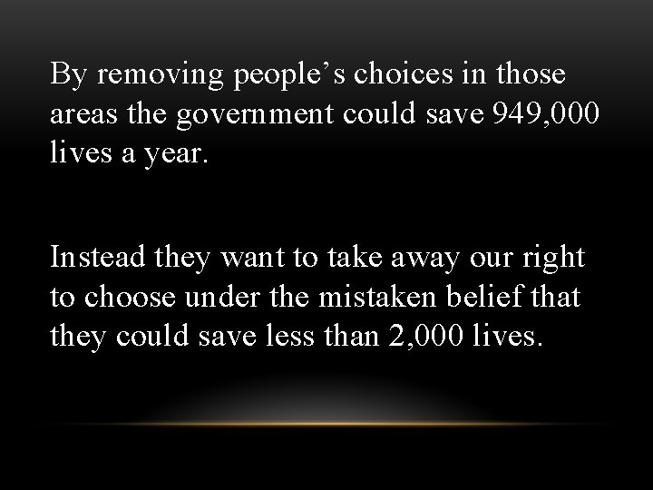 By removing people’s choices in those areas the government could save 949, 000 lives