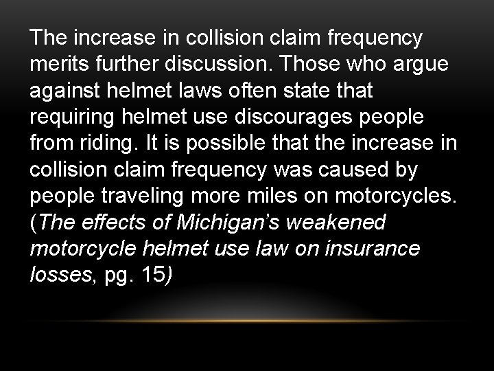 The increase in collision claim frequency merits further discussion. Those who argue against helmet