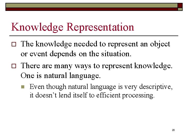 Knowledge Representation o o The knowledge needed to represent an object or event depends