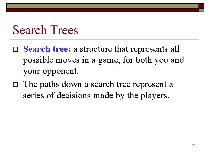 Search Trees o o Search tree: a structure that represents all possible moves in