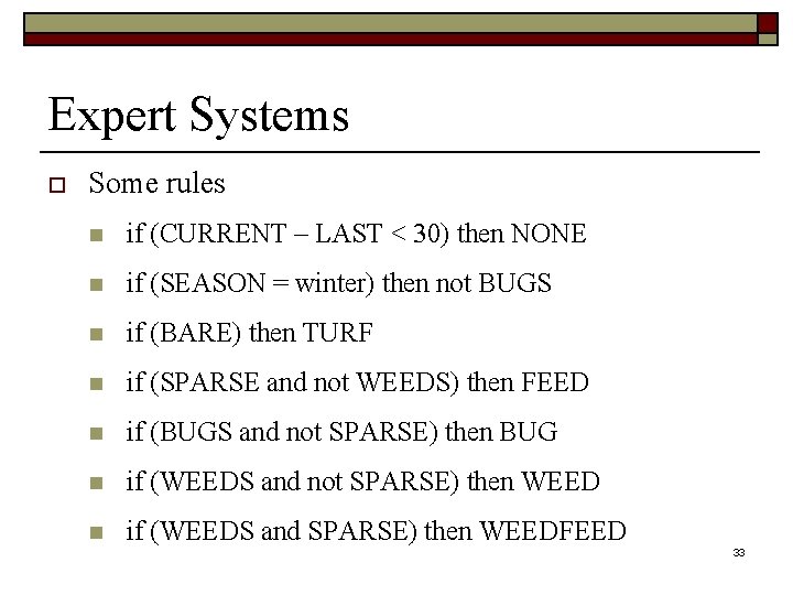 Expert Systems o Some rules n if (CURRENT – LAST < 30) then NONE