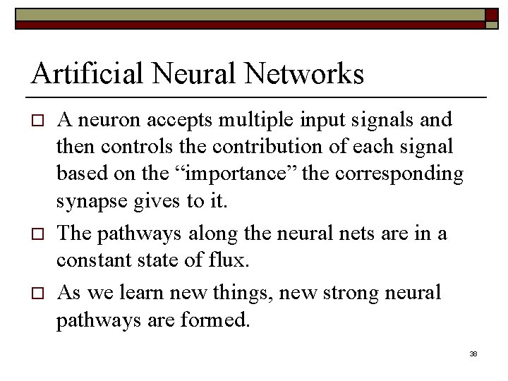 Artificial Neural Networks o o o A neuron accepts multiple input signals and then