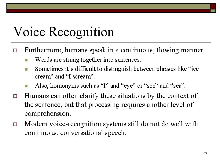 Voice Recognition o Furthermore, humans speak in a continuous, flowing manner. n n n