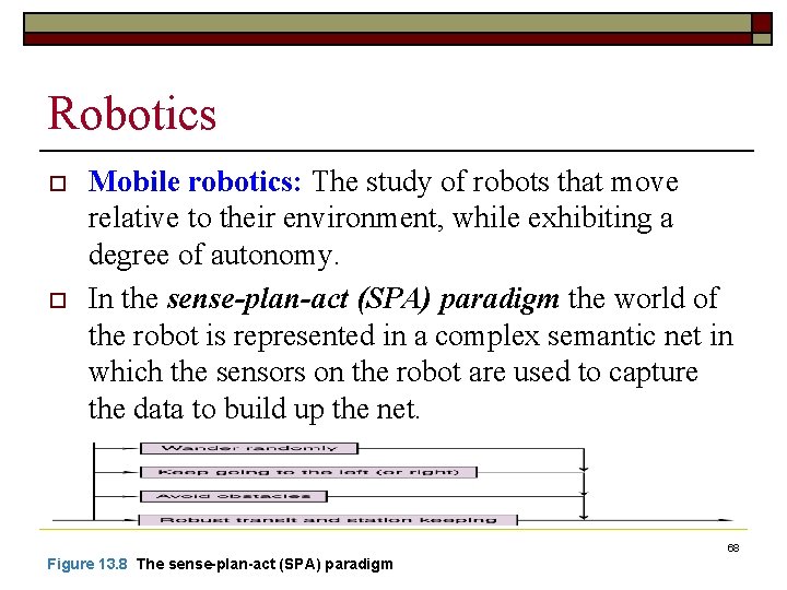 Robotics o o Mobile robotics: The study of robots that move relative to their