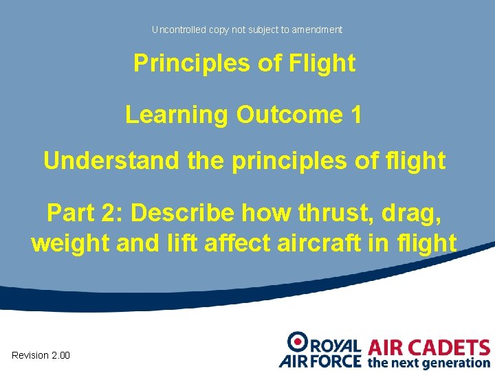 Uncontrolled copy not subject to amendment Principles of Flight Learning Outcome 1 Understand the