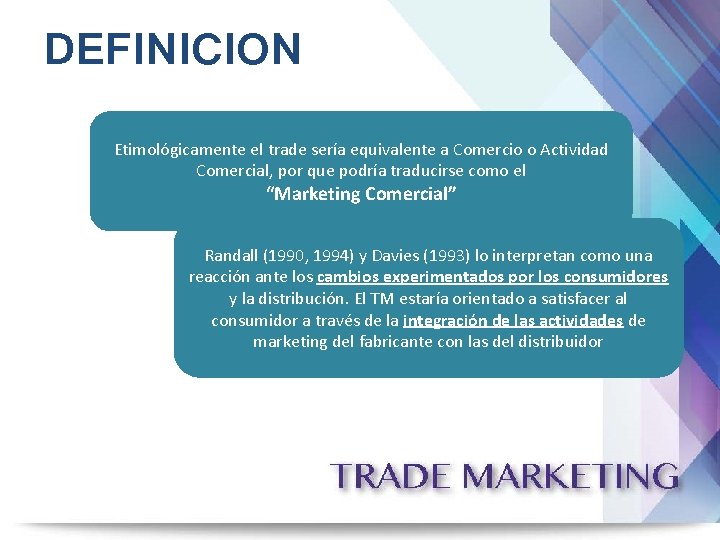 DEFINICION Etimológicamente el trade sería equivalente a Comercio o Actividad Comercial, por que podría