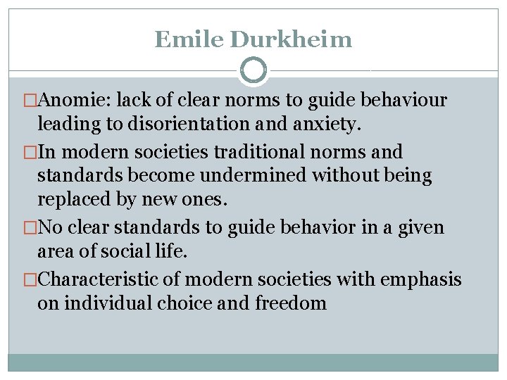 Emile Durkheim �Anomie: lack of clear norms to guide behaviour leading to disorientation and