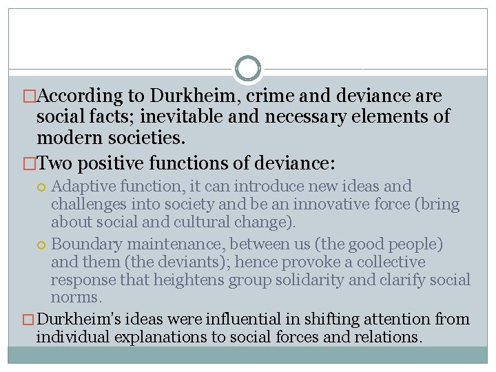�According to Durkheim, crime and deviance are social facts; inevitable and necessary elements of
