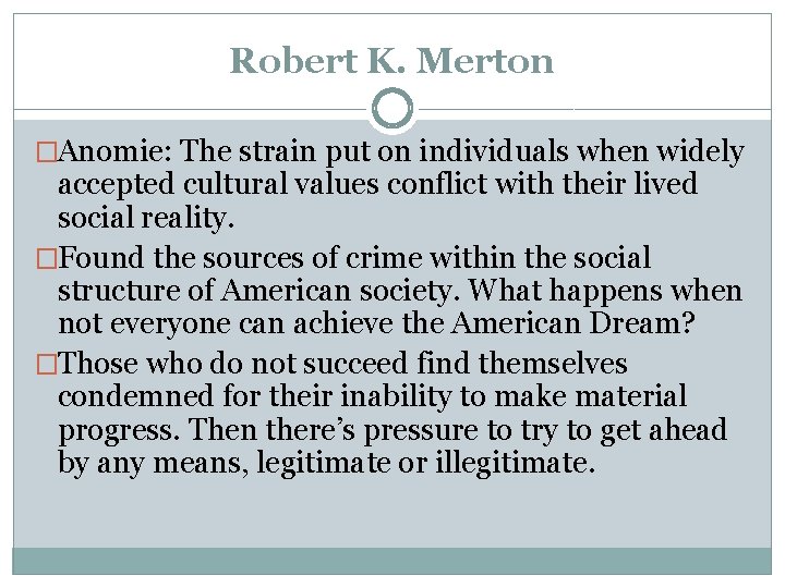 Robert K. Merton �Anomie: The strain put on individuals when widely accepted cultural values