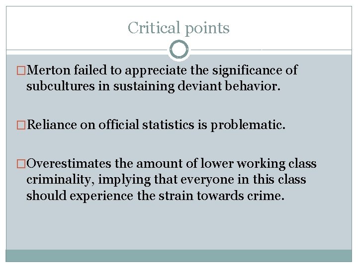 Critical points �Merton failed to appreciate the significance of subcultures in sustaining deviant behavior.
