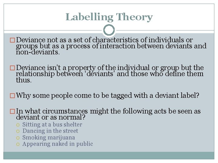 Labelling Theory � Deviance not as a set of characteristics of individuals or groups