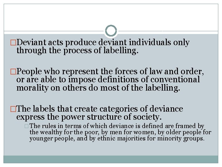 �Deviant acts produce deviant individuals only through the process of labelling. �People who represent