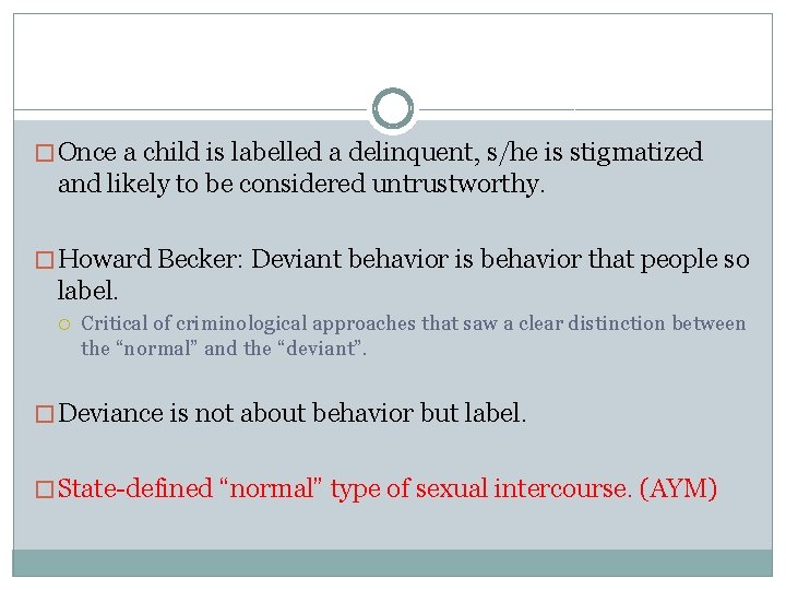 � Once a child is labelled a delinquent, s/he is stigmatized and likely to
