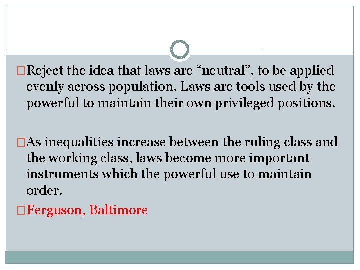 �Reject the idea that laws are “neutral”, to be applied evenly across population. Laws