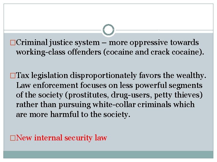 �Criminal justice system – more oppressive towards working-class offenders (cocaine and crack cocaine). �Tax