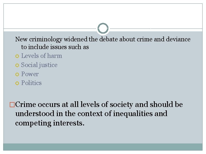 New criminology widened the debate about crime and deviance to include issues such as