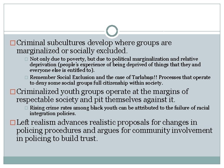 � Criminal subcultures develop where groups are marginalized or socially excluded. Not only due
