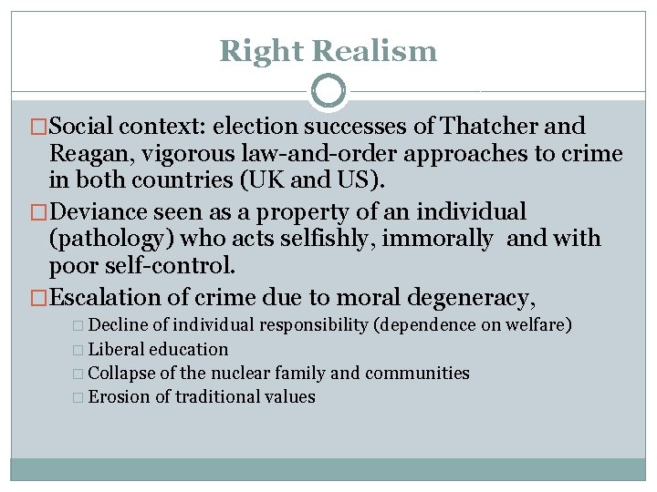 Right Realism �Social context: election successes of Thatcher and Reagan, vigorous law-and-order approaches to