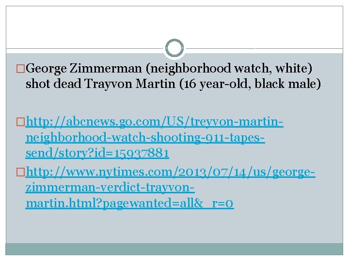 �George Zimmerman (neighborhood watch, white) shot dead Trayvon Martin (16 year-old, black male) �http: