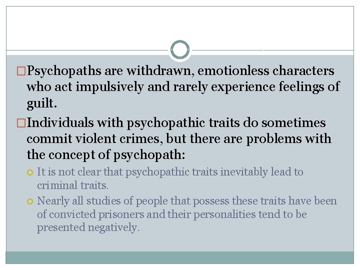 �Psychopaths are withdrawn, emotionless characters who act impulsively and rarely experience feelings of guilt.