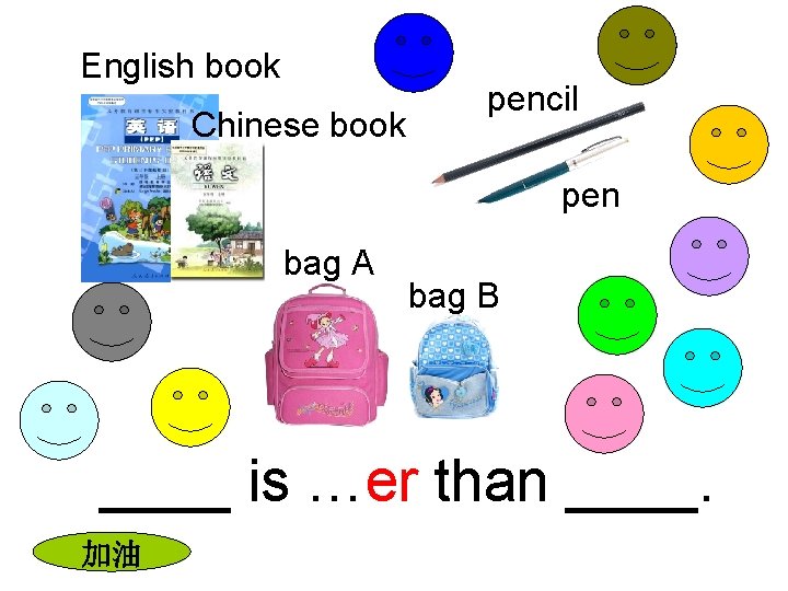 English book Chinese book pencil pen bag A bag B ____ is …er than