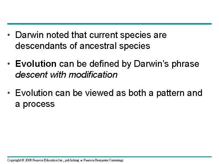  • Darwin noted that current species are descendants of ancestral species • Evolution