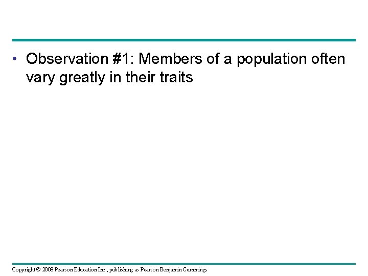  • Observation #1: Members of a population often vary greatly in their traits