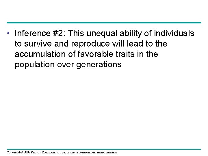  • Inference #2: This unequal ability of individuals to survive and reproduce will