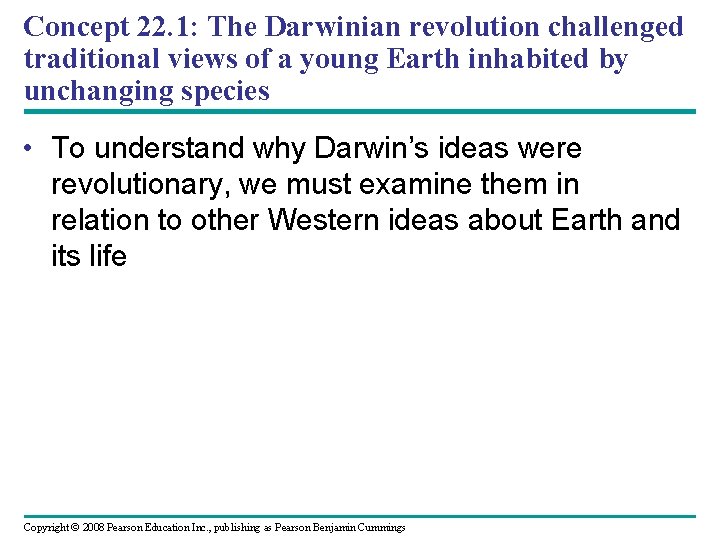 Concept 22. 1: The Darwinian revolution challenged traditional views of a young Earth inhabited