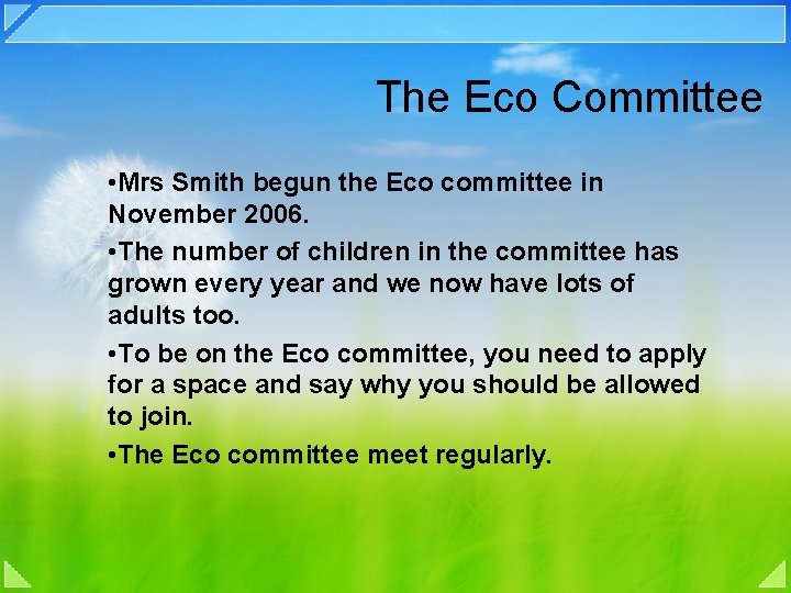 The Eco Committee • Mrs Smith begun the Eco committee in November 2006. •