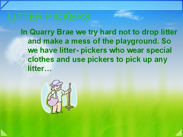 LITTER PICKERS In Quarry Brae we try hard not to drop litter and make