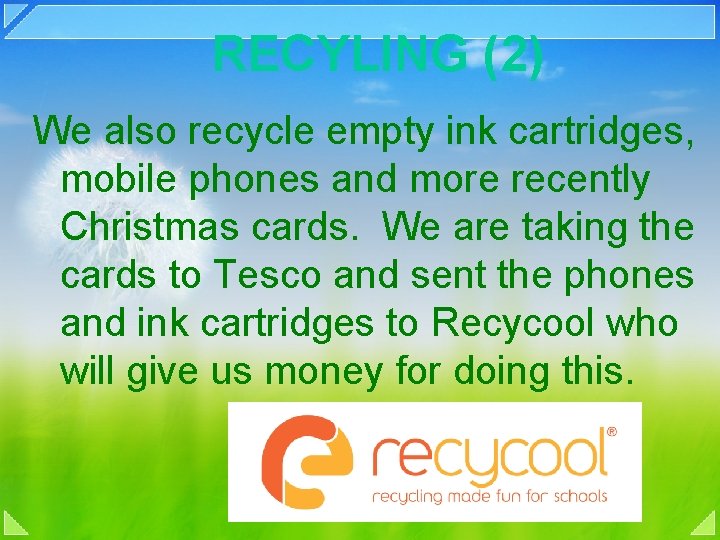 RECYLING (2) We also recycle empty ink cartridges, mobile phones and more recently Christmas