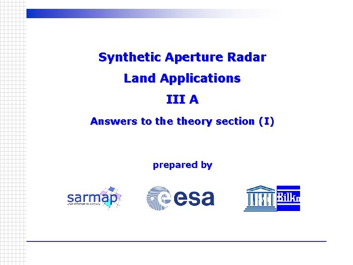 Synthetic Aperture Radar Land Applications III A Answers to theory section (I) prepared by