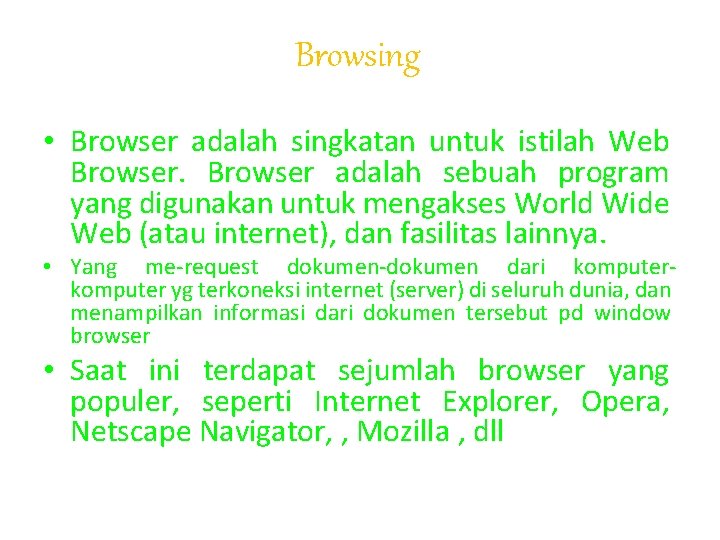 Browsing • Browser adalah singkatan untuk istilah Web Browser adalah sebuah program yang digunakan